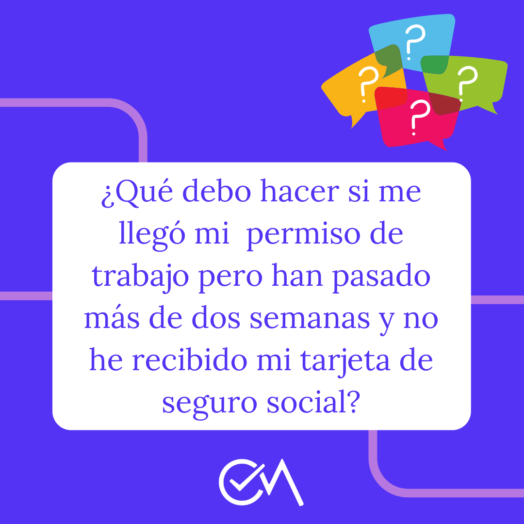 Que debes hacer si te llego el permiso de trabajo y han pasado mas de dos semanas y no haz recibido tu tarjeta de seguro social_